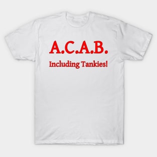 ACAB, Including Tankies! T-Shirt